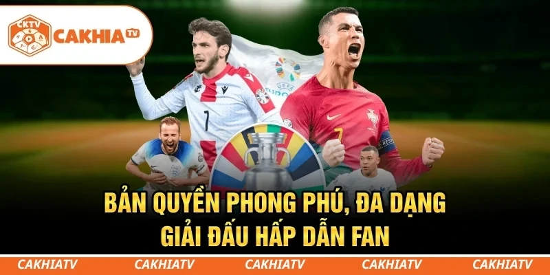CakhiaTV - Trực tiếp bóng đá miễn phí WorldCup HD #1 5 Bản quyền phong phú, đa dạng giải đấu hấp dẫn fan