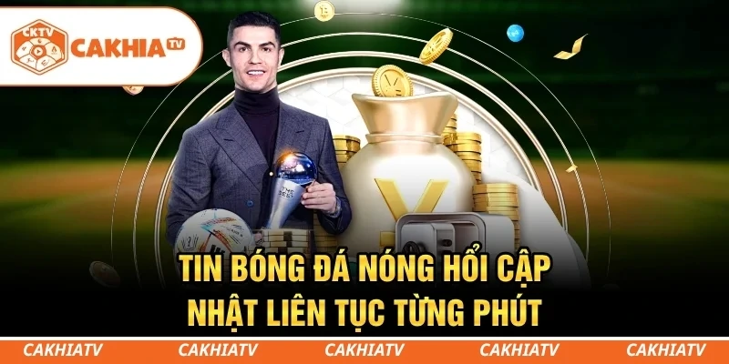 CakhiaTV - Trực tiếp bóng đá miễn phí WorldCup HD #1 7 Tin bóng đá nóng hổi cập nhật liên tục từng phút